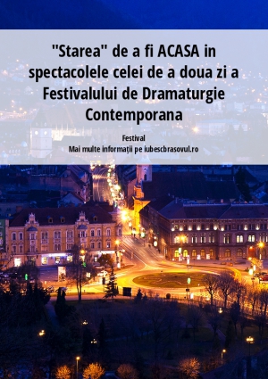 "Starea" de a fi ACASA in spectacolele celei de a doua zi a Festivalului de Dramaturgie Contemporana