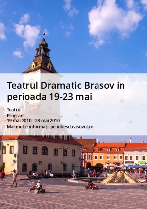 Teatrul Dramatic Brasov in perioada 19-23 mai