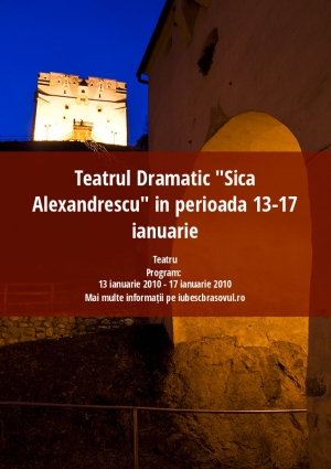 Teatrul Dramatic "Sica Alexandrescu" in perioada 13-17 ianuarie