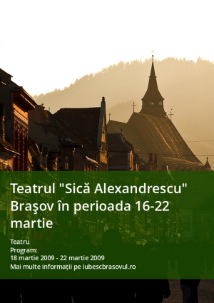 Teatrul "Sică Alexandrescu" Braşov în perioada 16-22 martie