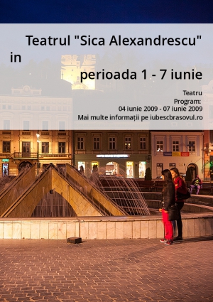 Teatrul "Sica Alexandrescu" in perioada 1 - 7 iunie