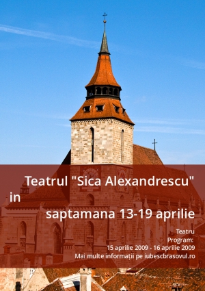 Teatrul "Sica Alexandrescu" in saptamana 13-19 aprilie