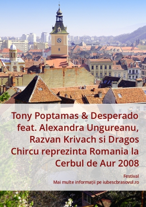 Tony Poptamas & Desperado feat. Alexandra Ungureanu, Razvan Krivach si Dragos Chircu reprezinta Romania la Cerbul de Aur 2008